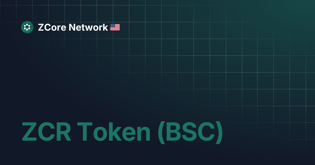 ZCR Token (BSC) | ZCore Network 🇺🇸